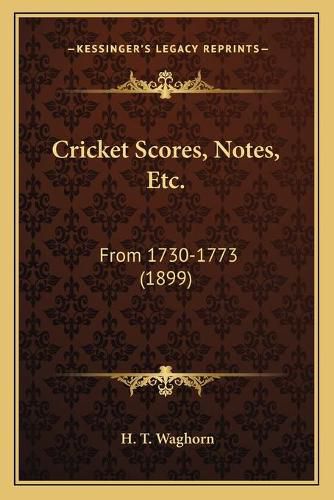 Cover image for Cricket Scores, Notes, Etc.: From 1730-1773 (1899)