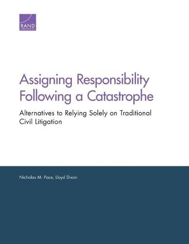 Cover image for Assigning Responsibility Following a Catastrophe: Alternatives to Relying Solely on Traditional Civil Litigation