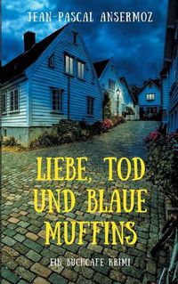 Cover image for Liebe, Tod und blaue Muffins: Ein BuchCafe Krimi