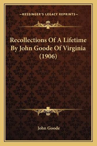 Cover image for Recollections of a Lifetime by John Goode of Virginia (1906)