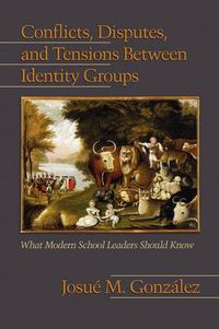 Cover image for Conflicts, Disputes, and Tensions Between Identity Groups: What Modern School Leaders Should Know