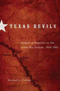 Cover image for Texas Devils: Rangers and Regulars on the Lower Rio Grande, 1846-1861