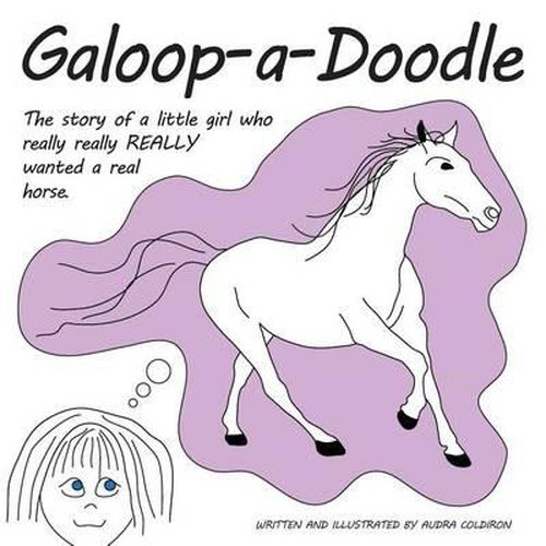 Cover image for Galoop-a-Doodle: A story about a little girl who really really REALLY wanted a real horse.