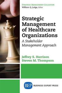 Cover image for Strategic Management of Healthcare Organizations: A Stakeholder Management Approach