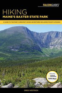Cover image for Hiking Maine's Baxter State Park: A Guide to the Park's Greatest Hiking Adventures Including Mount Katahdin
