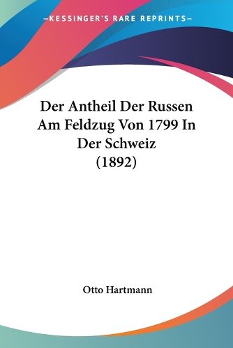 Cover image for Der Antheil Der Russen Am Feldzug Von 1799 in Der Schweiz (1892)