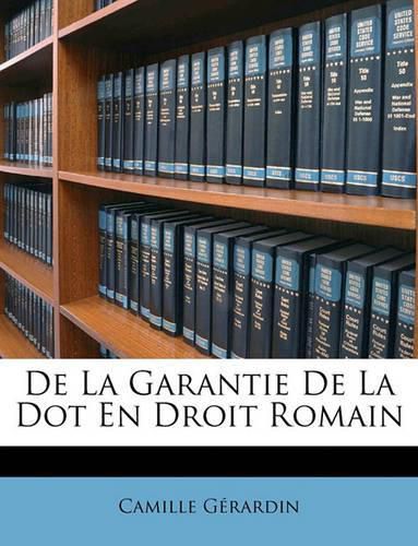 Cover image for de La Garantie de La Dot En Droit Romain