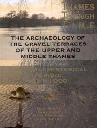 Cover image for The Archaeology of the Gravel Terraces of the Upper and Middle Thames: The Early Historical Period: AD1-1000