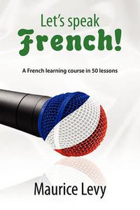 Cover image for Let's speak French!: A French learning course in 50 lessons