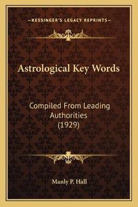 Cover image for Astrological Key Words: Compiled from Leading Authorities (1929)