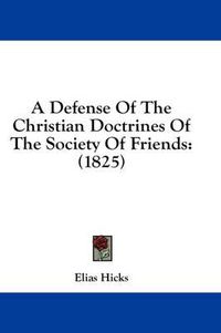 Cover image for A Defense of the Christian Doctrines of the Society of Friends: 1825