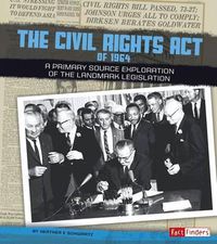 Cover image for The Civil Rights Act of 1964: A Primary Source Exploration of the Landmark Legislation