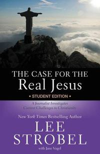 Cover image for The Case for the Real Jesus Student Edition: A Journalist Investigates Current Challenges to Christianity