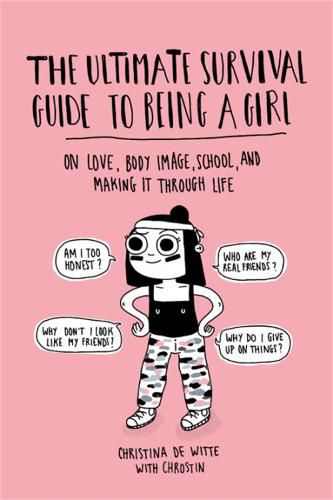 Cover image for The Ultimate Survival Guide to Being a Girl: On Love, Body Image, School, and Making It Through Life