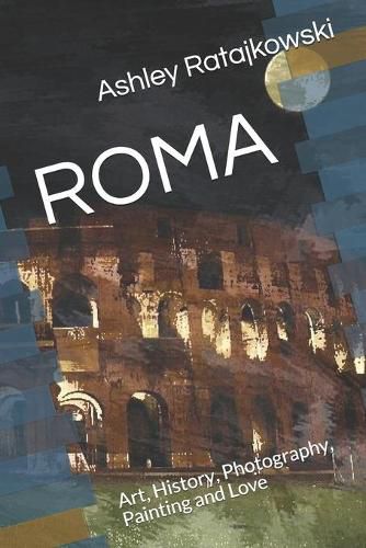 Cover image for Roma: Art, History, Photography, Painting and Love