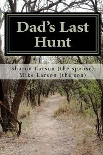 Cover image for Dad's Last Hunt: Dementia - An Uninvited Guest or Alzheimer's - Not all It's Cracked Up to Be
