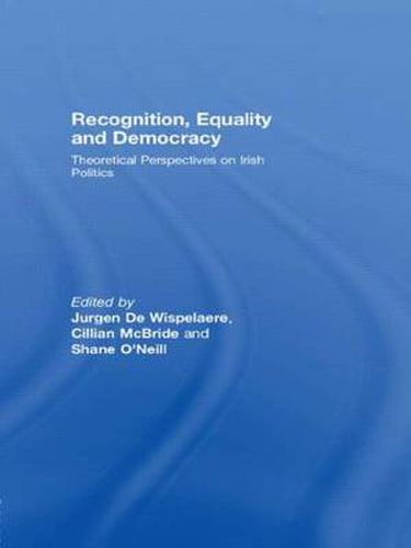 Cover image for Recognition, Equality and Democracy: Theoretical Perspectives on Irish Politics