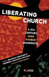 Cover image for Liberating Church: A Twenty-First Century Hush Harbor Manifesto