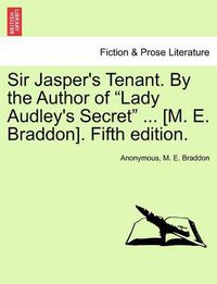 Cover image for Sir Jasper's Tenant. by the Author of  Lady Audley's Secret  ... [M. E. Braddon]. Fifth Edition.