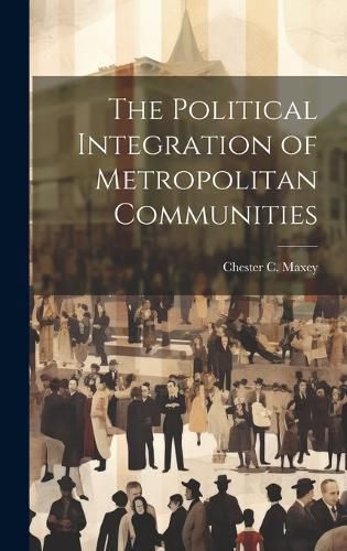 Cover image for The Political Integration of Metropolitan Communities