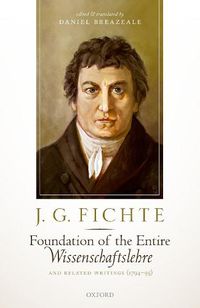 Cover image for J. G. Fichte: Foundation of the Entire Wissenschaftslehre and Related Writings, 1794-95