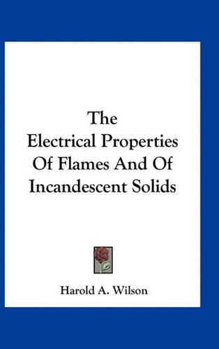 Cover image for The Electrical Properties of Flames and of Incandescent Solids