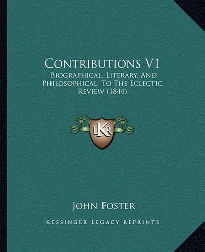 Contributions V1: Biographical, Literary, and Philosophical, to the Eclectic Review (1844)