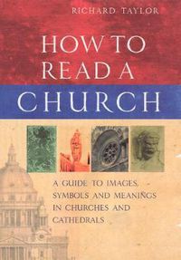 Cover image for How to Read a Church: A Guide to Images, Symbols and Meanings in Churches and Cathedrals