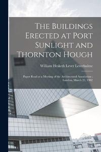 Cover image for The Buildings Erected at Port Sunlight and Thornton Hough