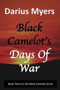 Cover image for Black Camelot's Days Of War