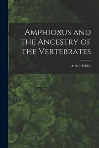 Cover image for Amphioxus and the Ancestry of the Vertebrates [microform]