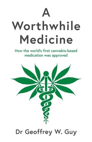 Cover image for A Worthwhile Medicine: How the world's first cannabis-based medication was approved