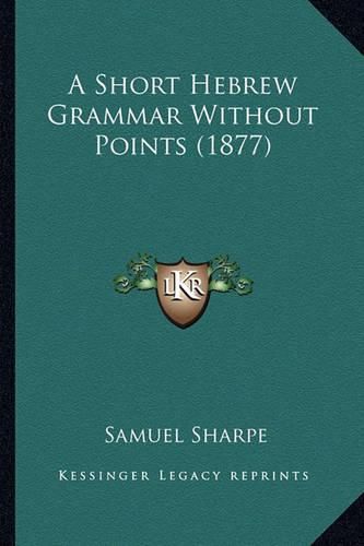 A Short Hebrew Grammar Without Points (1877)