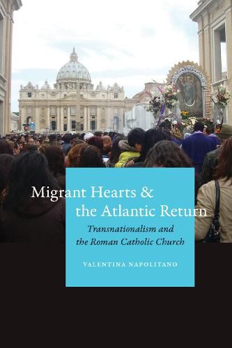 Cover image for Migrant Hearts and the Atlantic Return: Transnationalism and the Roman Catholic Church