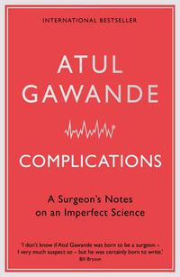 Cover image for Complications: A Surgeon's Notes on an Imperfect Science