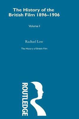 Cover image for The History of British Film (Volume 1): The History of the British Film 1896 - 1906