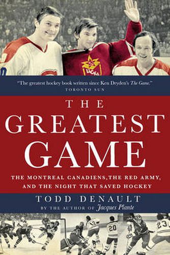 Cover image for The Greatest Game: The Montreal Canadiens, the Red Army, and the Night That Saved Hockey