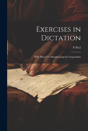 Cover image for Exercises in Dictation; With Hints On Paraphrasing & Composition