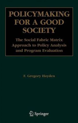 Policymaking for a Good Society: The Social Fabric Matrix Approach to Policy Analysis and Program Evaluation