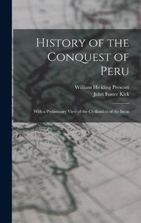 Cover image for History of the Conquest of Peru; With a Preliminary View of the Civilization of the Incas