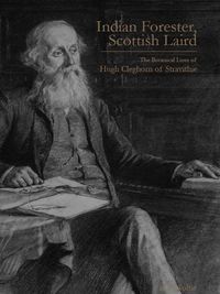 Cover image for Indian Forester, Scottish Laird: The Botanical Lives of Hugh Cleghorn of Stravithie ( Volume 1)