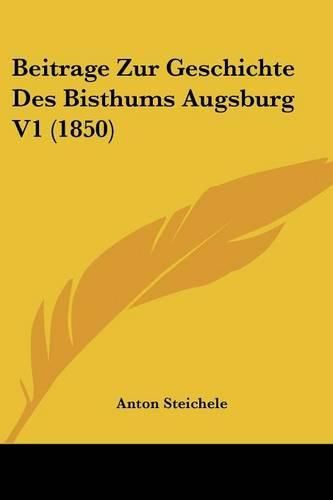 Cover image for Beitrage Zur Geschichte Des Bisthums Augsburg V1 (1850)