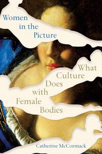 Cover image for Women in the Picture: What Culture Does with Female Bodies