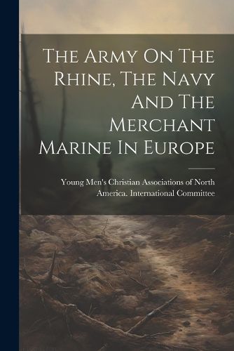 Cover image for The Army On The Rhine, The Navy And The Merchant Marine In Europe