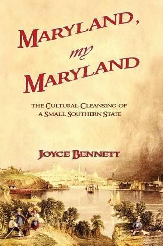 Cover image for Maryland, My Maryland: The Cultural Cleansing of a Small Southern State