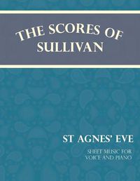 Cover image for The Scores of Sullivan - St Agnes' Eve - Sheet Music for Voice and Piano