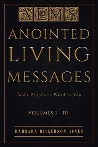 Cover image for Anointed Living Messages: God's Prophetic Word to You