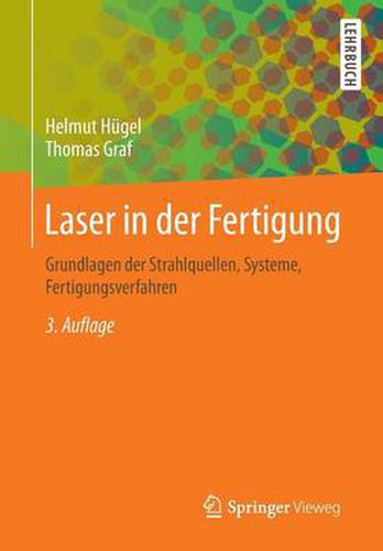 Laser in der Fertigung: Grundlagen der Strahlquellen, Systeme, Fertigungsverfahren