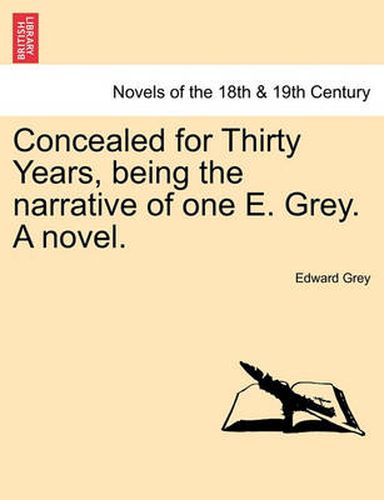 Cover image for Concealed for Thirty Years, Being the Narrative of One E. Grey. a Novel.