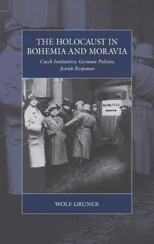 Cover image for The Holocaust in Bohemia and Moravia: Czech Initiatives, German Policies, Jewish Responses